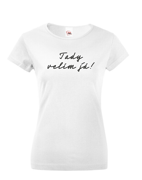 Dámské tričko Tady velím já!