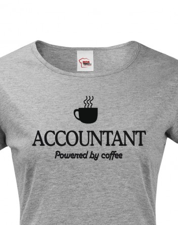 Dámské triko pro účetní Accountant – Powered by coffee