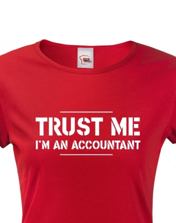 Dámské triko pro účetní Trust me, I´m an accountant