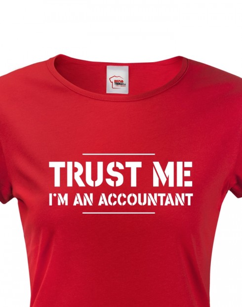 Dámské triko pro účetní Trust me, I´m an accountant