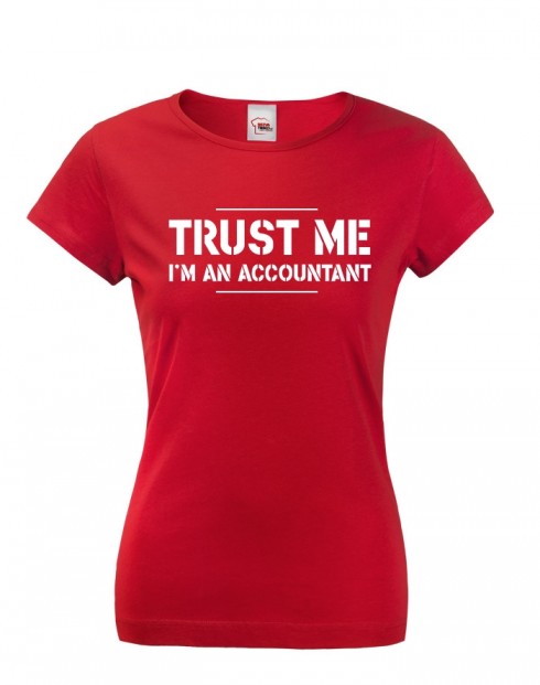 Dámské triko pro účetní Trust me, I´m an accountant