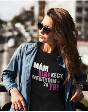 Dámské tričko Mám blbé kecy a nestydím se za to