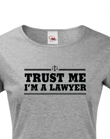 Dámské tričko pro právníky Trust me, I´m a lawyer