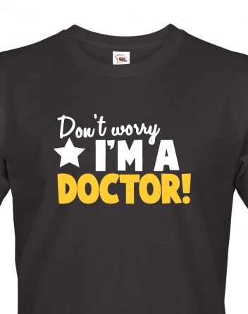 Pánské tričko Don´t worry, I´m a doctor!
