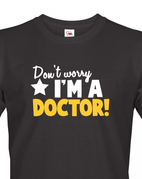 Pánské tričko Don´t worry, I´m a doctor!
