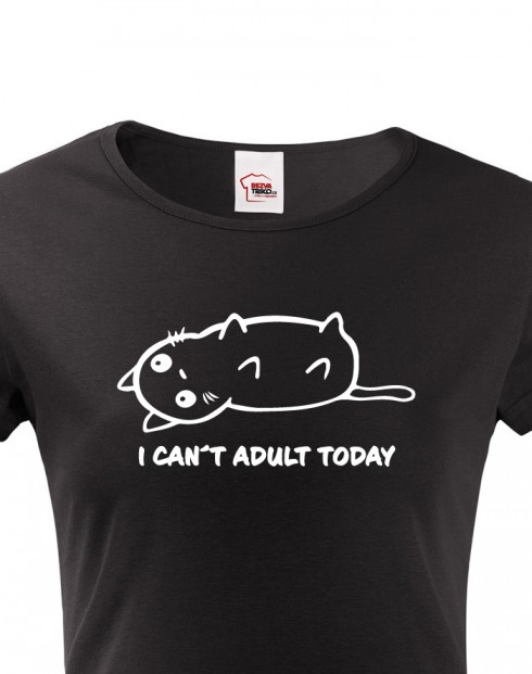 Dámské tričko I Cant Adult Today