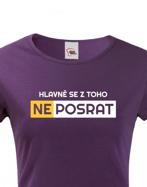 Dámské tričko Hlavně se neposrat