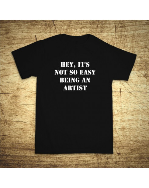 Hey, it´s not so easy being an artist