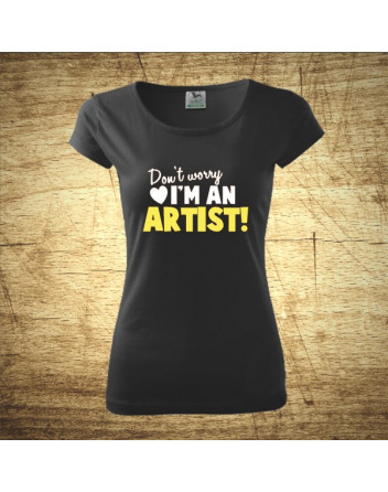Don´t worry, I´m an artist!