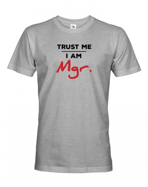 Pánské tričko Trust me I am Mgr