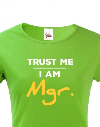 Dámské tričko Trust me I am Mgr