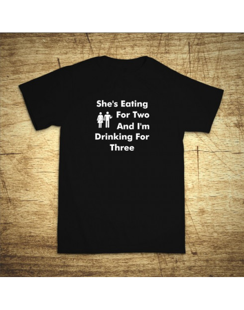 She´s eating for two and I´m drinking for three