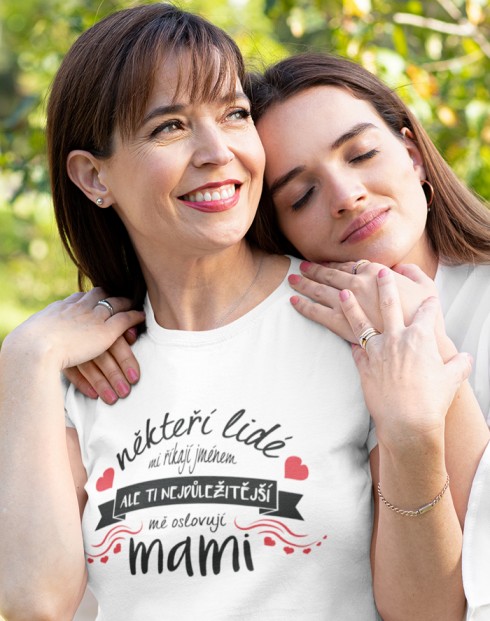 Tričko Ti nejdůležitější mě oslovují mami
