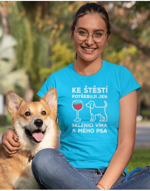Dámské tričko s motivem pejska Ke štěstí potřebuji jen