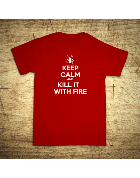 Keep calm and kill it with fire