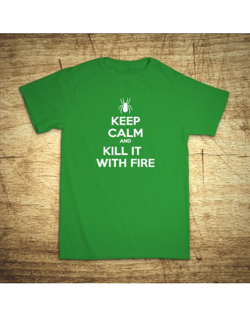 Keep calm and kill it with fire