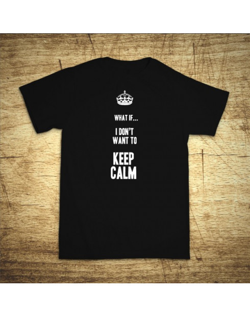 What if I Don´t want to keep calm