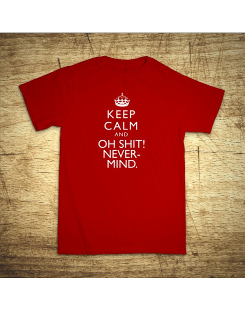 Keep calm and oh shit!