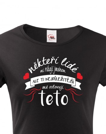 Dámské tričko pro tetu Ti nejdůležitější mě oslovují teto