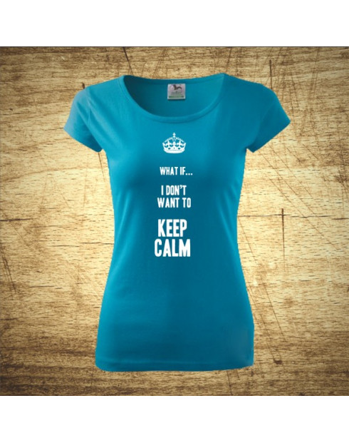 What if I Don´t want to keep calm