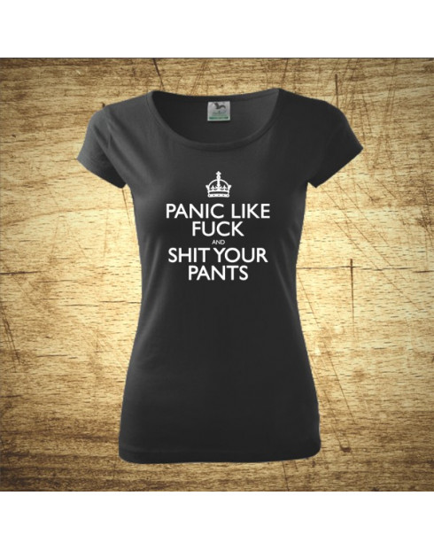 Panic like fuck and shit your pants