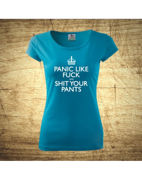Panic like fuck and shit your pants