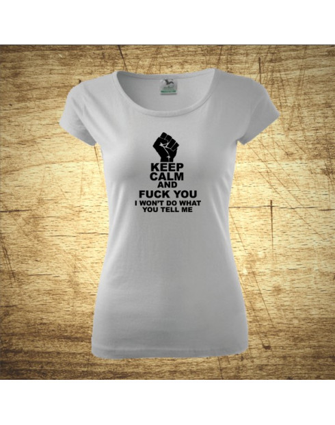 Keep calm and fuck you