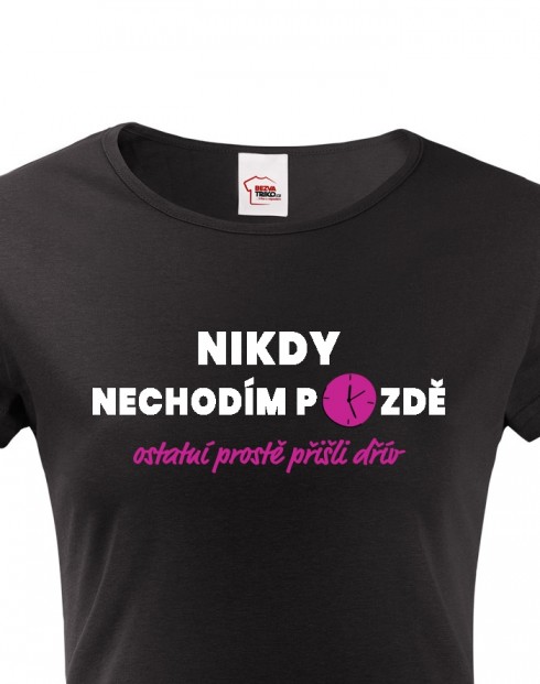 Dámské tričko Nikdy nechodím pozdě