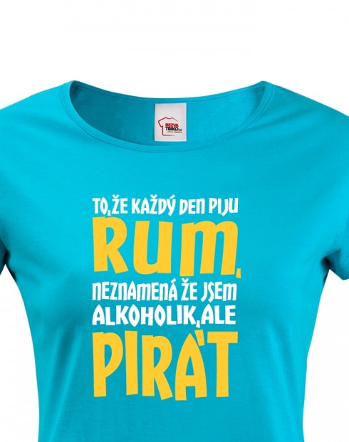 Dámské tričko s potiskem Jsem pirát piju rum