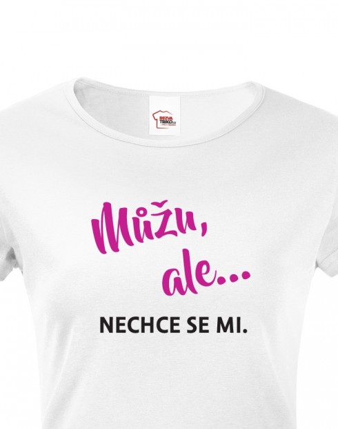 Dámské tričko Můžu, ale... nechce se mi.