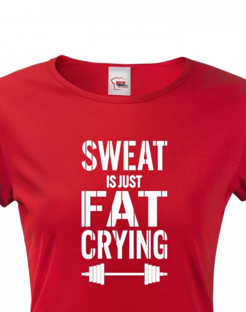 Dámské tričko Sweat is just fat crying