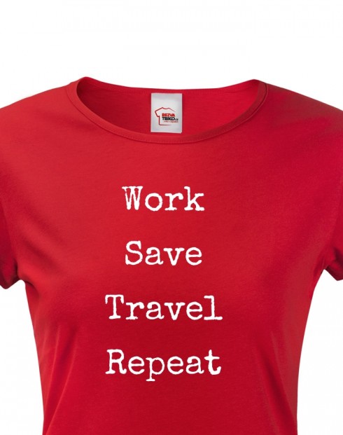 Dámské tričko Work-Save-Travel-Repeat