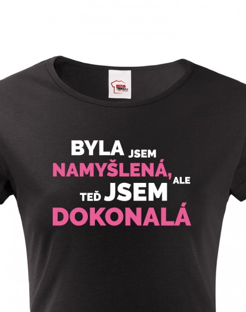 Dámské tričko Byla jsem namyšlená, ale teď jsem dokonalá