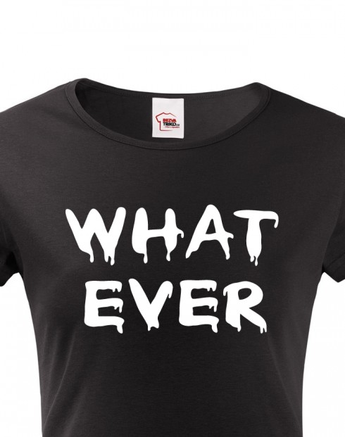 Dámské tričko - Whatever
