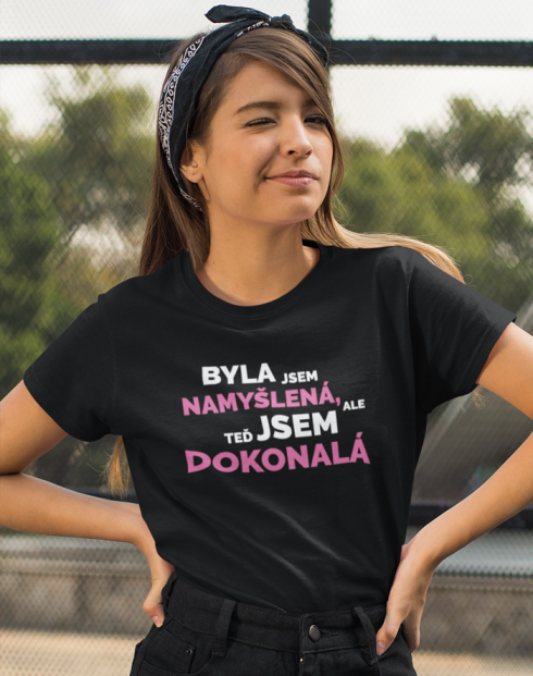 Dámské tričko Byla jsem namyšlená, ale teď jsem dokonalá