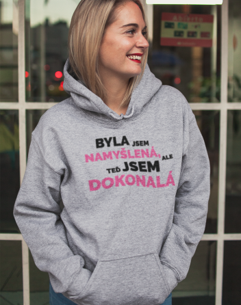 Dámska mikina- Byla jsem namyšlená, ale teď jsem dokonalá