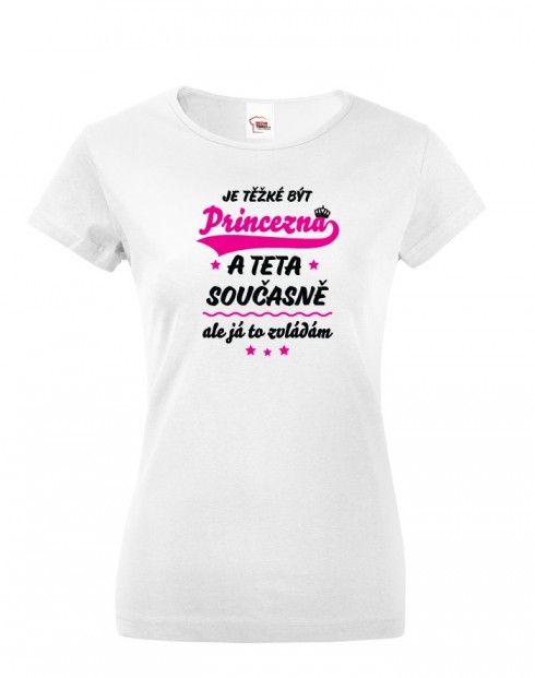 Tričko s potiskem pro tetu - Je těžké být princezna