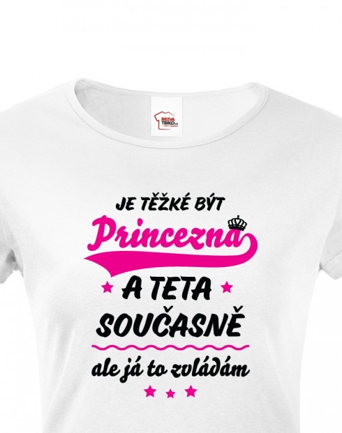 Tričko s potiskem pro tetu - Je těžké být princezna