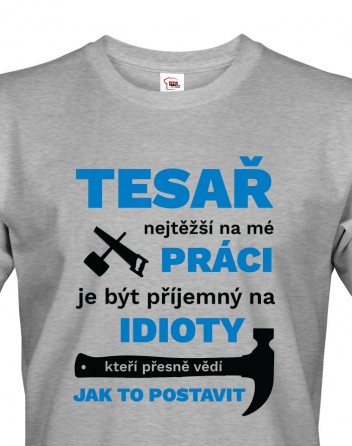Pánské tričko pro tesaře - Nejtěžší na mé práci je