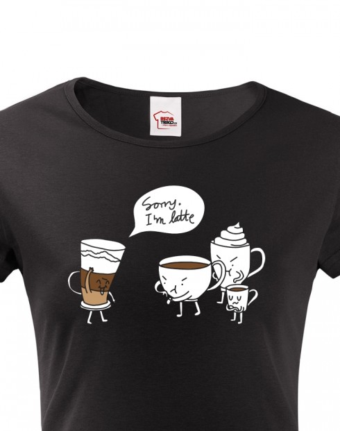 Dámské tričko - Sorry I am latte