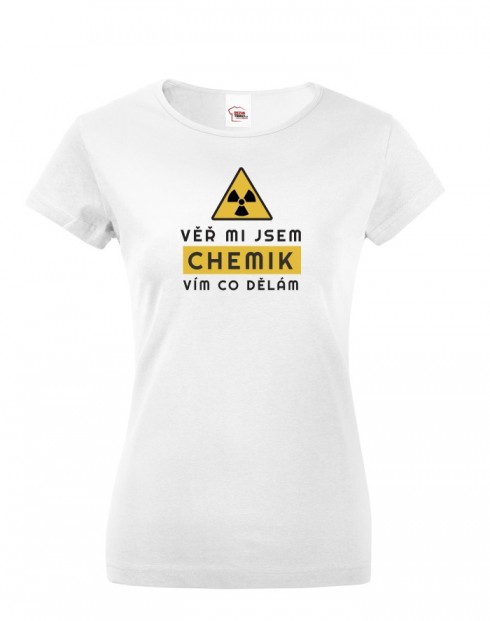 Dámské tričko - Věř mi jsem chemik vím co dělám