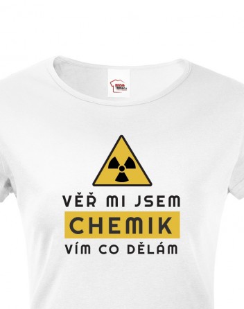 Dámské tričko - Věř mi jsem chemik vím co dělám