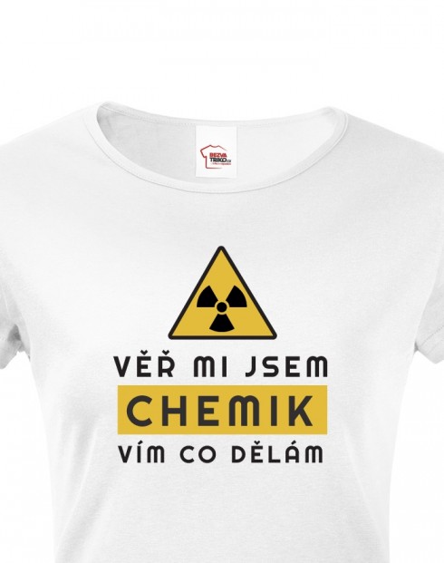 Dámské tričko - Věř mi jsem chemik vím co dělám