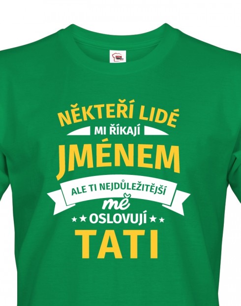 Tričko pro tatínky Někteří lidé mi říkají jménem