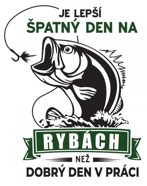 Plecháček Lepší špatný den na rybách než dobrý v práci