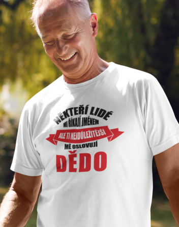 Trička pro dědečka "Ti nejdůležitější mě oslovují dědo"