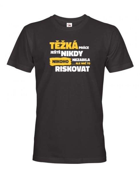 Pánské tričko Těžká práce ještě nikdy nikoho nezabila