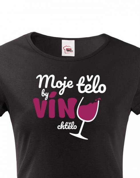 Dámské tričko -Moje tělo by víno chtělo