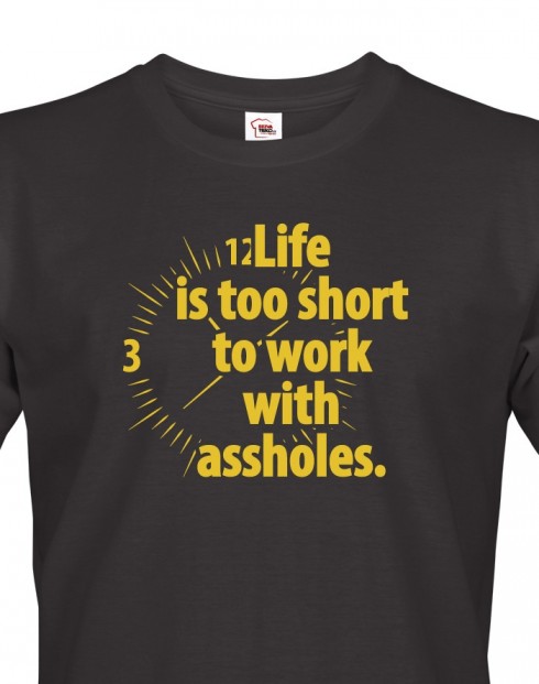 Pánské tričko - Life is too short to work with assholes