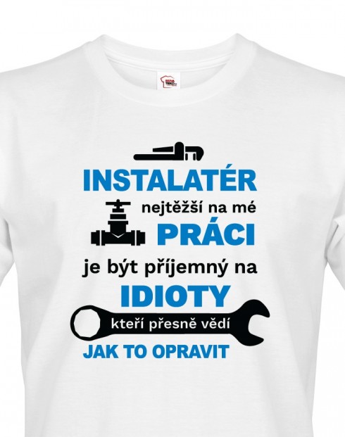 Pánské tričko pro instalatéra - Nejtěžší na mé práci je